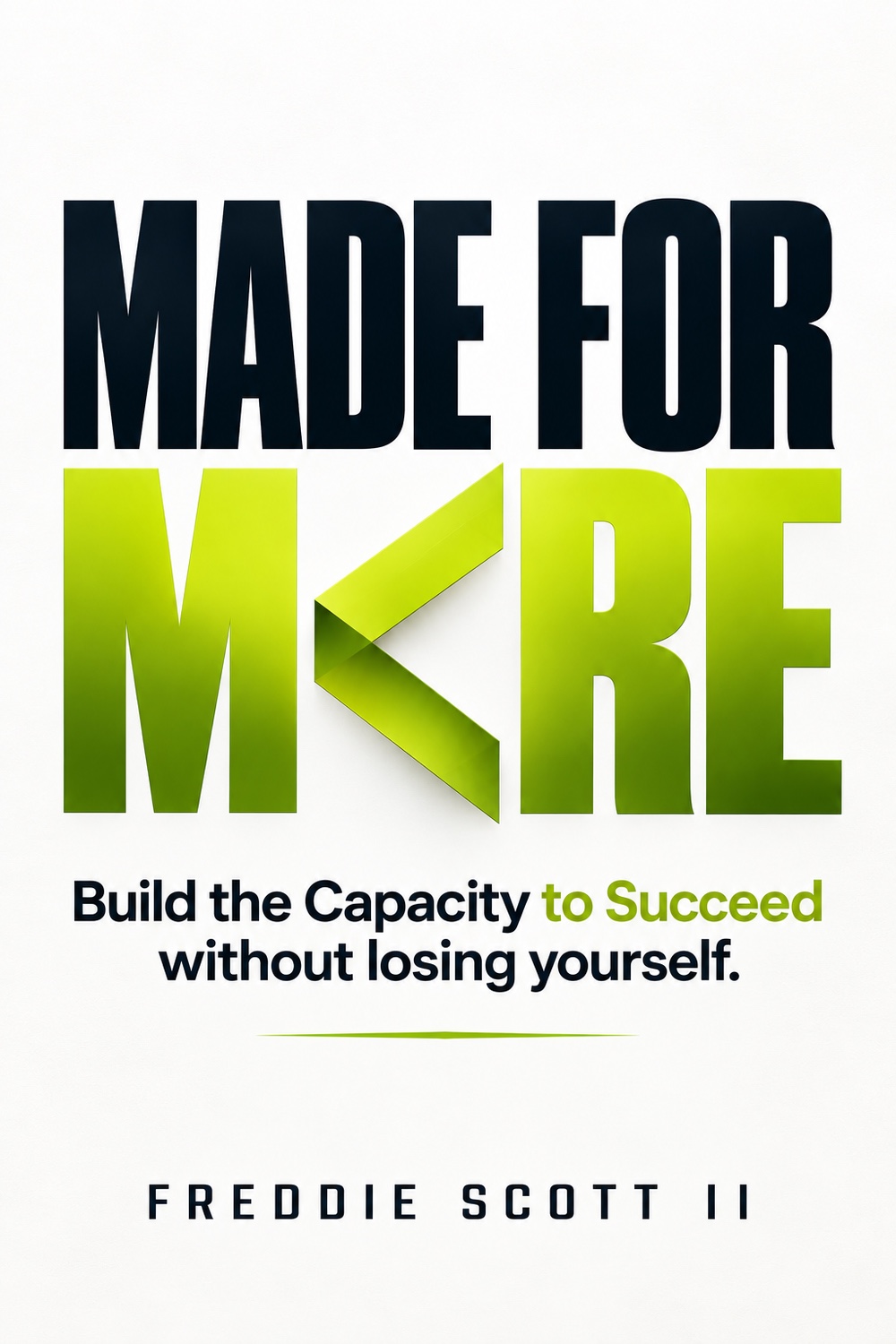 Made for More — Build the Capacity to Succeed without losing yourself, by Freddie Scott II